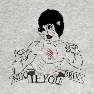 Nuc if you Bruc T-Shirt